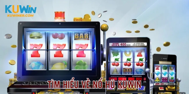 Tìm hiểu sơ lược về sảnh slot trực tuyến Kuwin